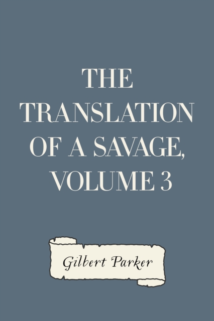 Book Cover for Translation of a Savage, Volume 3 by Gilbert Parker