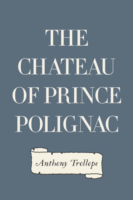 Book Cover for Chateau of Prince Polignac by Anthony Trollope