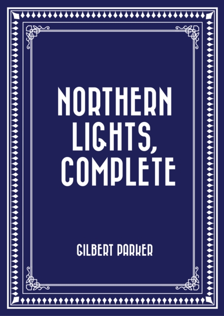 Book Cover for Northern Lights, Complete by Gilbert Parker