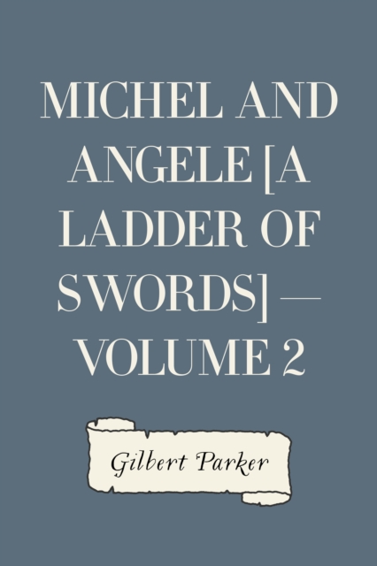 Book Cover for Michel and Angele [A Ladder of Swords] - Volume 2 by Gilbert Parker