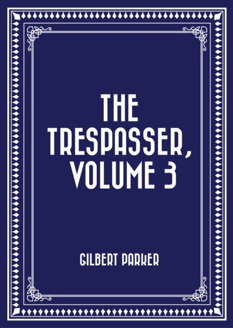 Book Cover for Trespasser, Volume 3 by Gilbert Parker