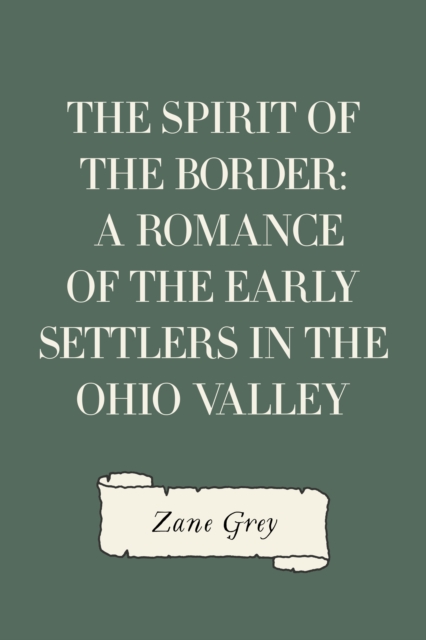 Book Cover for Spirit of the Border: A Romance of the Early Settlers in the Ohio Valley by Zane Grey