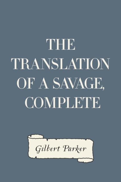 Book Cover for Translation of a Savage, Complete by Gilbert Parker