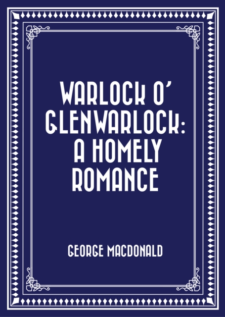 Book Cover for Warlock o' Glenwarlock: A Homely Romance by George MacDonald