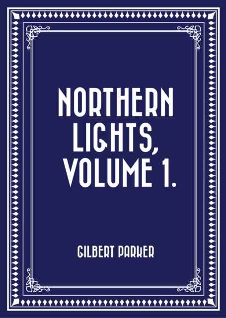 Book Cover for Northern Lights, Volume 1. by Gilbert Parker