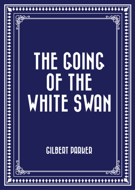 Book Cover for Going of the White Swan by Gilbert Parker