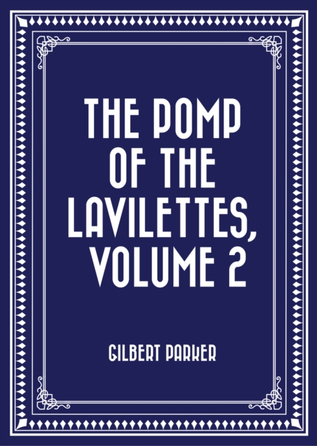 Book Cover for Pomp of the Lavilettes, Volume 2 by Gilbert Parker