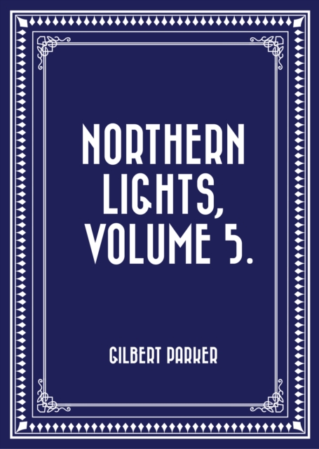 Book Cover for Northern Lights, Volume 5. by Gilbert Parker