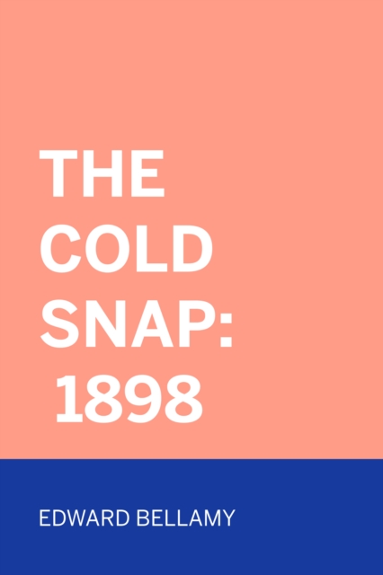 Book Cover for Cold Snap: 1898 by Edward Bellamy