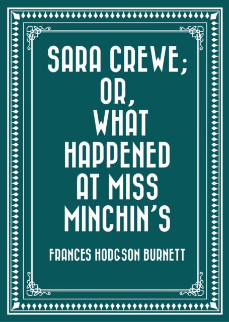 Sara Crewe; Or, What Happened at Miss Minchin's