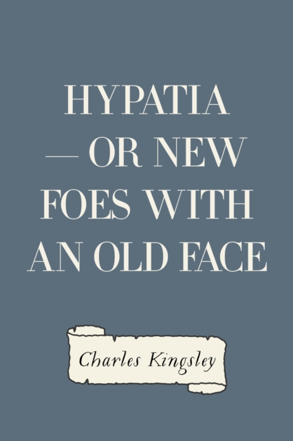 Book Cover for Hypatia - or New Foes with an Old Face by Charles Kingsley