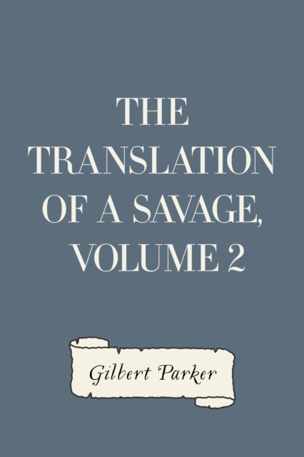 Book Cover for Translation of a Savage, Volume 2 by Gilbert Parker