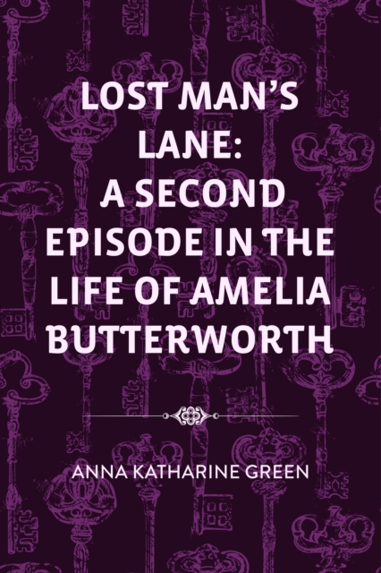 Book Cover for Lost Man's Lane: A Second Episode in the Life of Amelia Butterworth by Anna Katharine Green