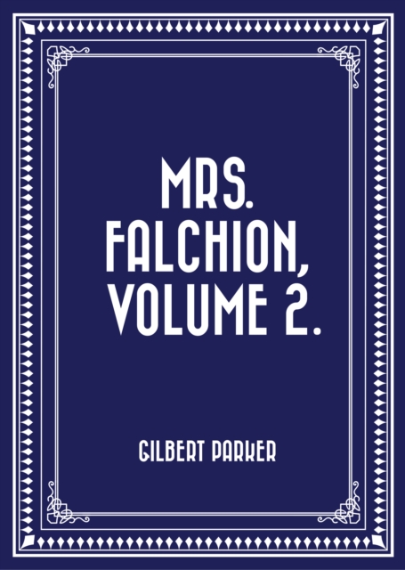 Book Cover for Mrs. Falchion, Volume 2. by Gilbert Parker