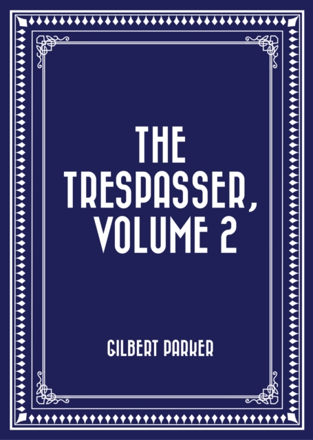 Book Cover for Trespasser, Volume 2 by Gilbert Parker