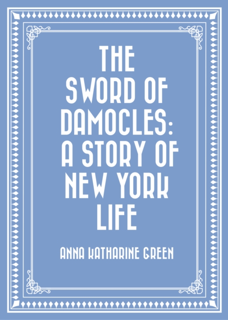 Book Cover for Sword of Damocles: A Story of New York Life by Anna Katharine Green