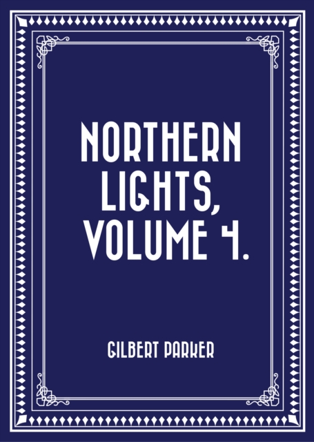 Book Cover for Northern Lights, Volume 4. by Gilbert Parker