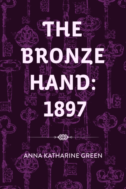 Book Cover for Bronze Hand: 1897 by Anna Katharine Green