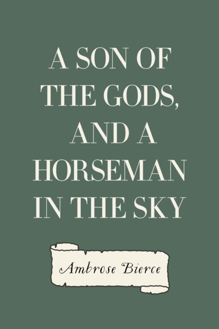 Book Cover for Son of the Gods, and A Horseman in the Sky by Ambrose Bierce