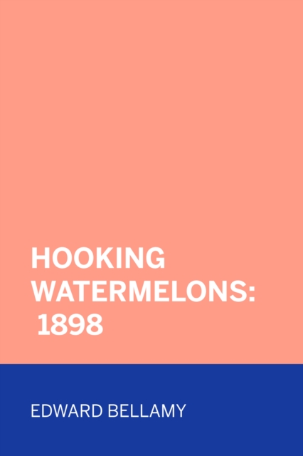 Book Cover for Hooking Watermelons: 1898 by Edward Bellamy