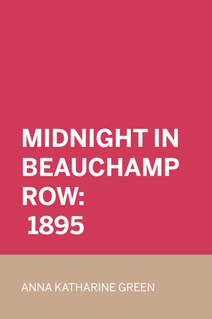 Book Cover for Midnight In Beauchamp Row: 1895 by Anna Katharine Green