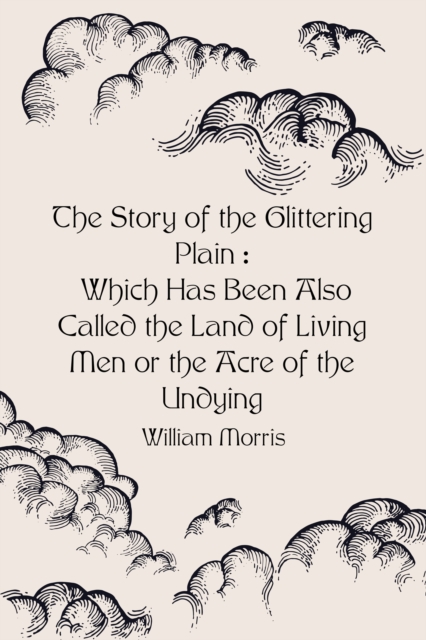 Book Cover for Story of the Glittering Plain : Which Has Been Also Called the Land of Living Men or the Acre of the Undying by William Morris