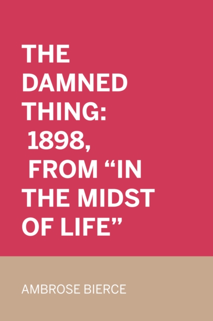 Book Cover for Damned Thing: 1898, From &quote;In the Midst of Life&quote; by Ambrose Bierce