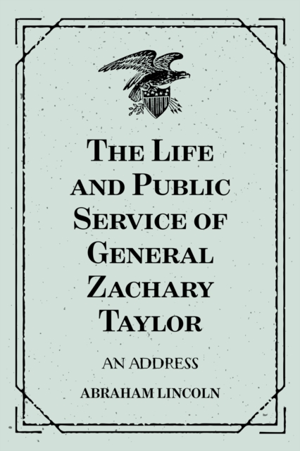 Book Cover for Life and Public Service of General Zachary Taylor: An Address by Abraham Lincoln