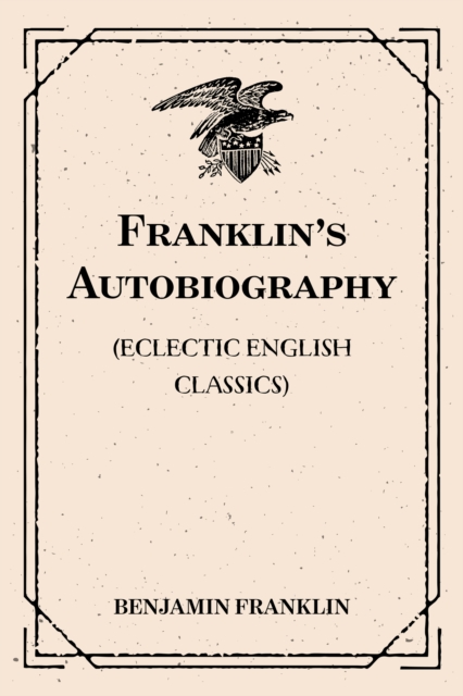 Book Cover for Franklin's Autobiography: (Eclectic English Classics) by Benjamin Franklin