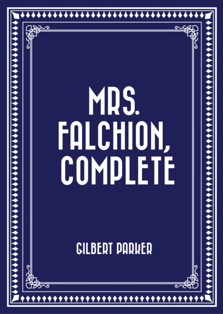 Book Cover for Mrs. Falchion, Complete by Gilbert Parker