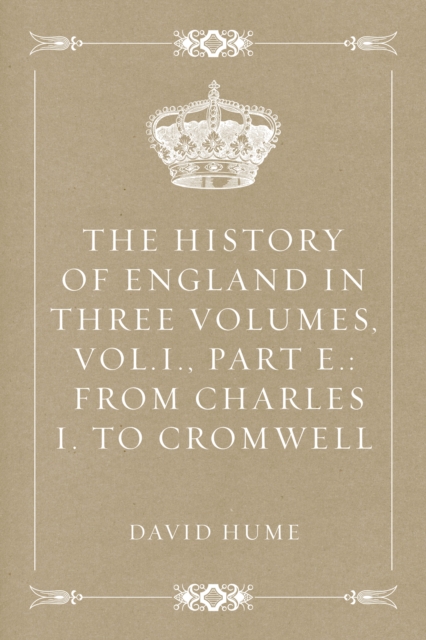 Book Cover for History of England in Three Volumes, Vol.I., Part E.: From Charles I. to Cromwell by David Hume