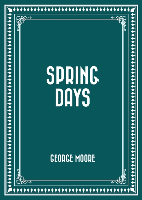 Book Cover for Spring Days by George Moore