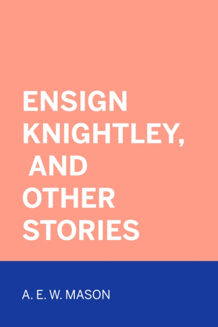 Book Cover for Ensign Knightley, and Other Stories by A. E. W. Mason