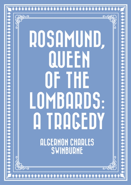 Book Cover for Rosamund, Queen of the Lombards: A Tragedy by Algernon Charles Swinburne