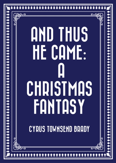 Book Cover for And Thus He Came: A Christmas Fantasy by Cyrus Townsend Brady