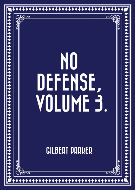 Book Cover for No Defense, Volume 3. by Gilbert Parker