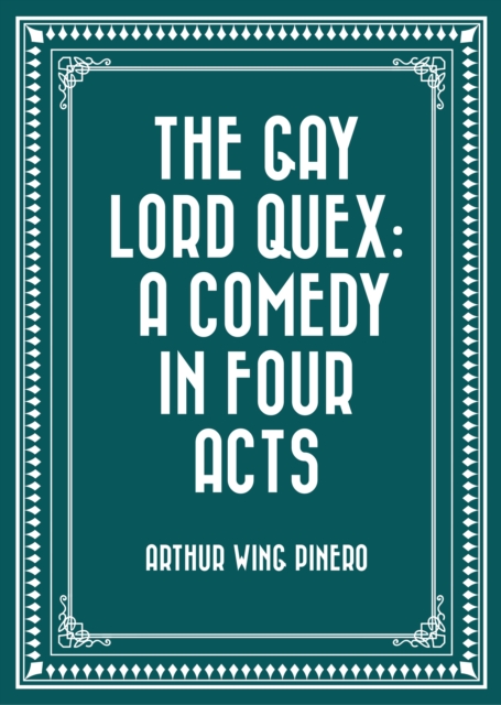 Book Cover for Gay Lord Quex: A Comedy in Four Acts by Arthur Wing Pinero