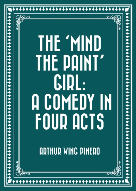 Book Cover for 'Mind the Paint' Girl: A Comedy in Four Acts by Arthur Wing Pinero