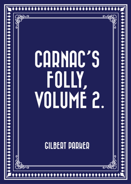 Book Cover for Carnac's Folly, Volume 2. by Gilbert Parker