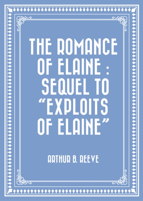 Book Cover for Romance of Elaine : Sequel to &quote;Exploits of Elaine&quote; by Arthur B. Reeve