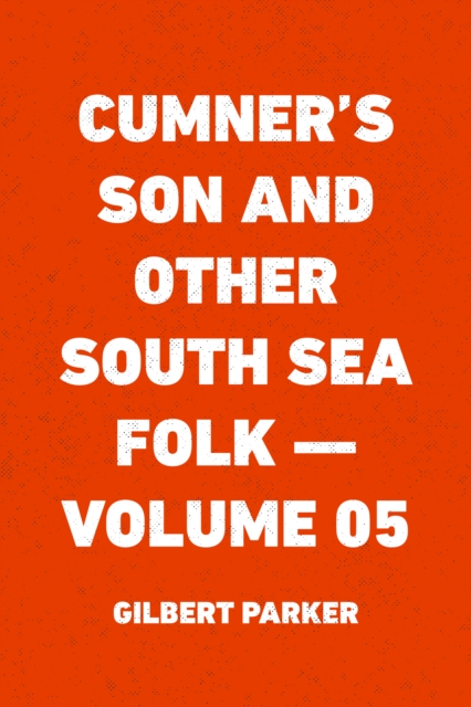 Book Cover for Cumner's Son and Other South Sea Folk - Volume 05 by Gilbert Parker