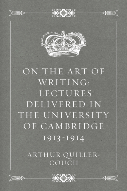 Book Cover for On the Art of Writing: Lectures delivered in the University of Cambridge 1913-1914 by Arthur Quiller-Couch