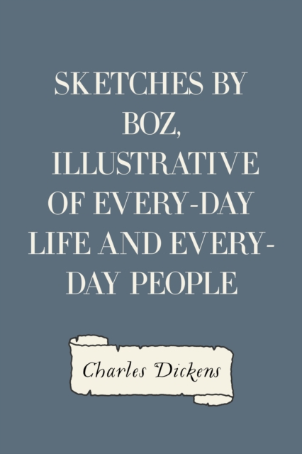 Book Cover for Sketches by Boz, Illustrative of Every-Day Life and Every-Day People by Charles Dickens