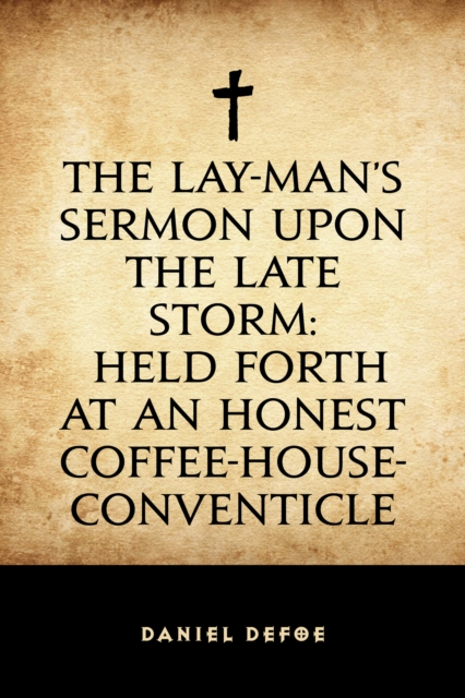 Book Cover for Lay-Man's Sermon upon the Late Storm: Held forth at an Honest Coffee-House-Conventicle by Daniel Defoe