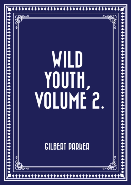 Book Cover for Wild Youth, Volume 2. by Gilbert Parker