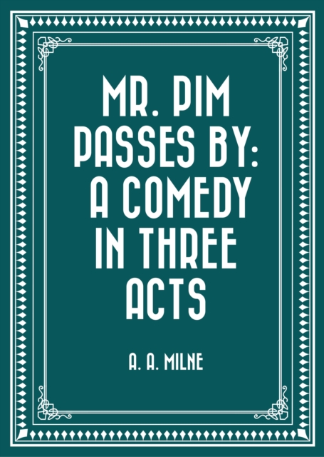 Book Cover for Mr. Pim Passes By: A Comedy in Three Acts by A. A. Milne