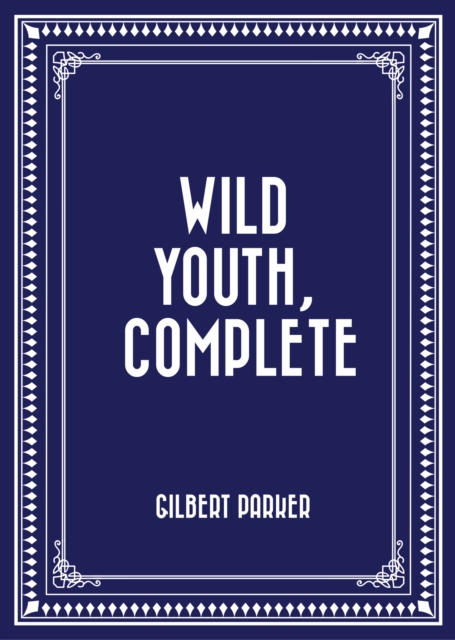 Book Cover for Wild Youth, Complete by Gilbert Parker