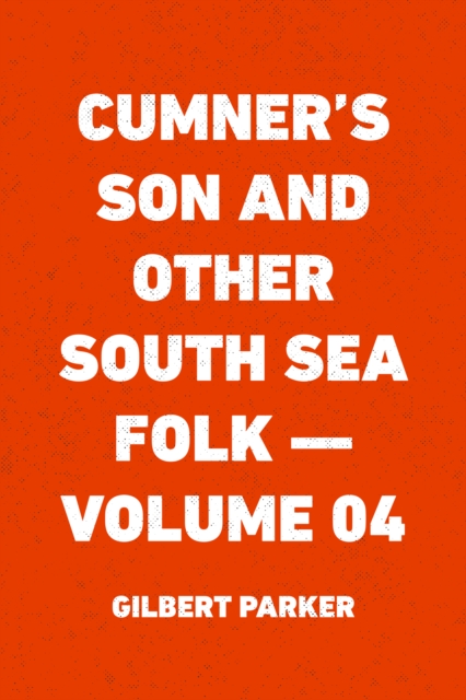 Book Cover for Cumner's Son and Other South Sea Folk - Volume 04 by Gilbert Parker