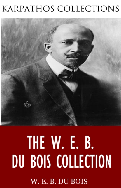 Book Cover for W. E. B. Du Bois Collection by W. E. B. Du Bois