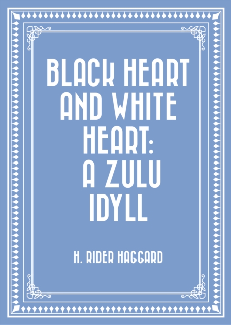 Book Cover for Black Heart and White Heart: A Zulu Idyll by H. Rider Haggard